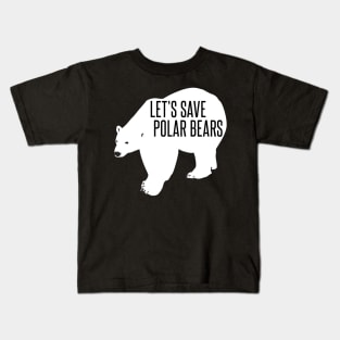 let's save polar bears Kids T-Shirt